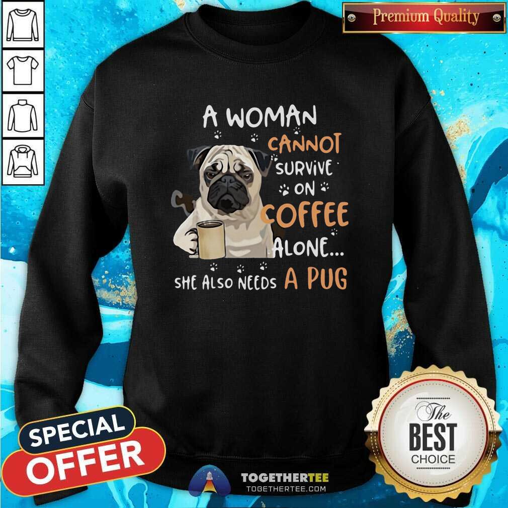 Nice A Woman Cannot Survive On Coffee Alone She Also Needs A Pug Shirt - Image 4