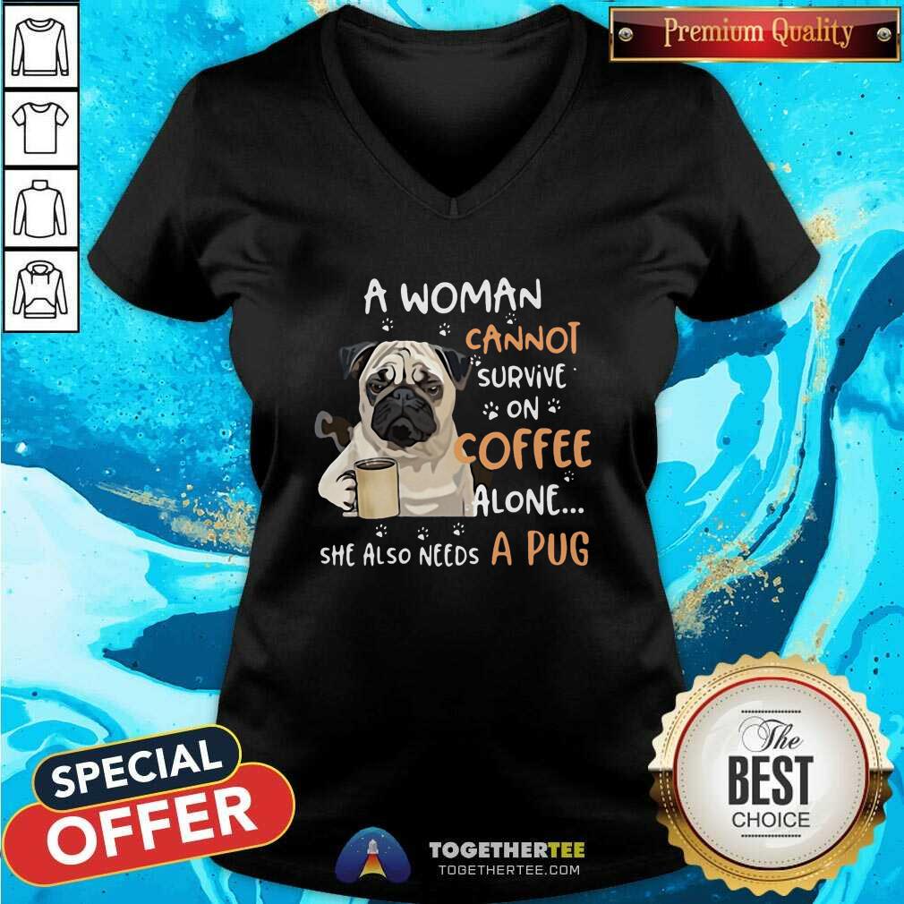 Nice A Woman Cannot Survive On Coffee Alone She Also Needs A Pug Shirt - Image 2