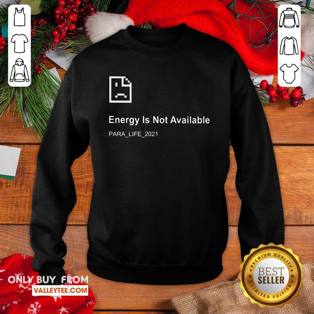 Energy Is Not Available Para Life 2021 Shirt - Image 5