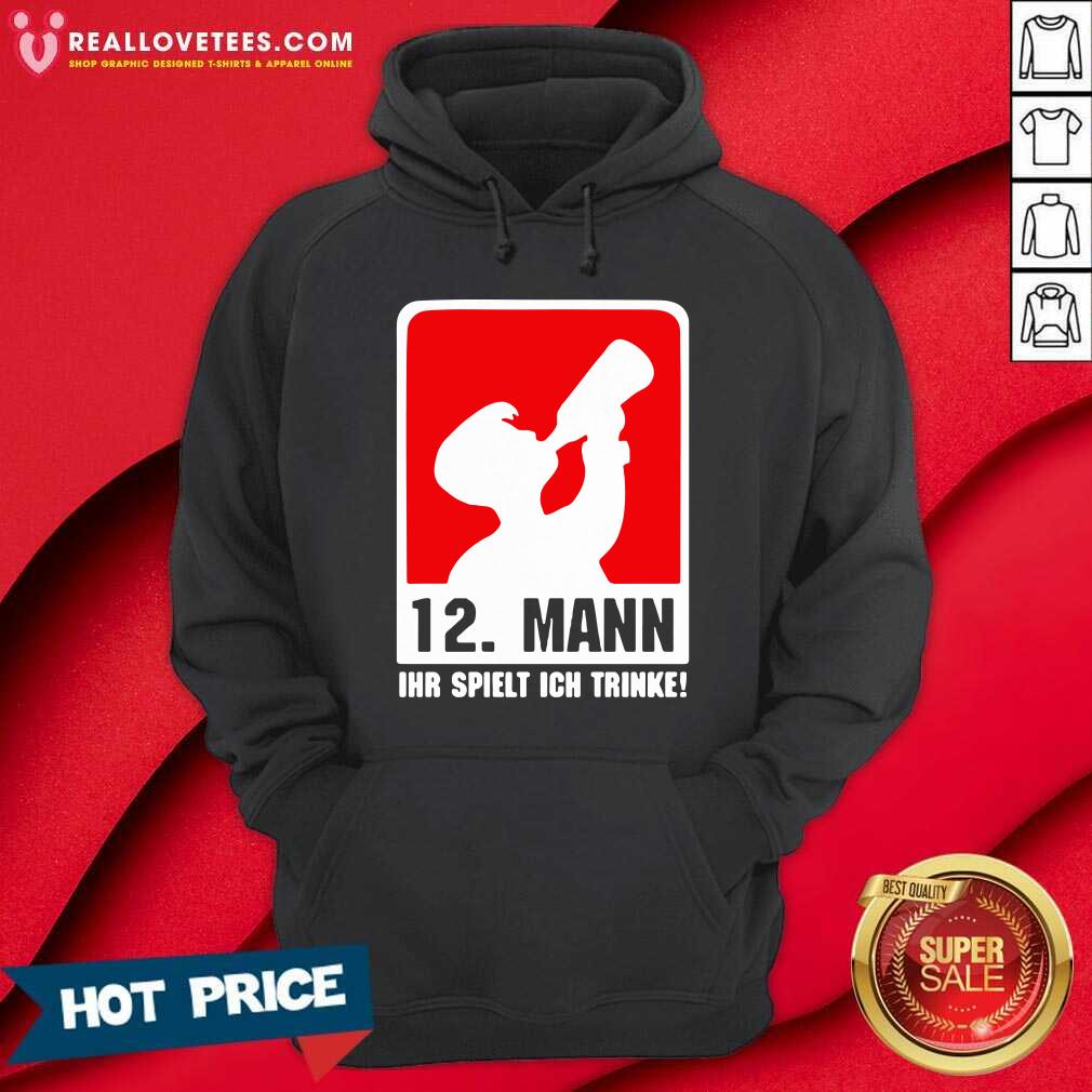 Hot 12 Mann Ihr Spielt Ich Trinke Shirt - Image 4