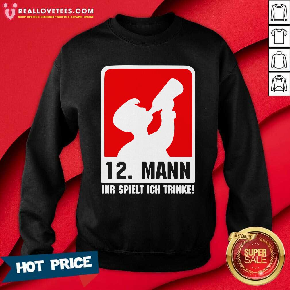 Hot 12 Mann Ihr Spielt Ich Trinke Shirt - Image 3