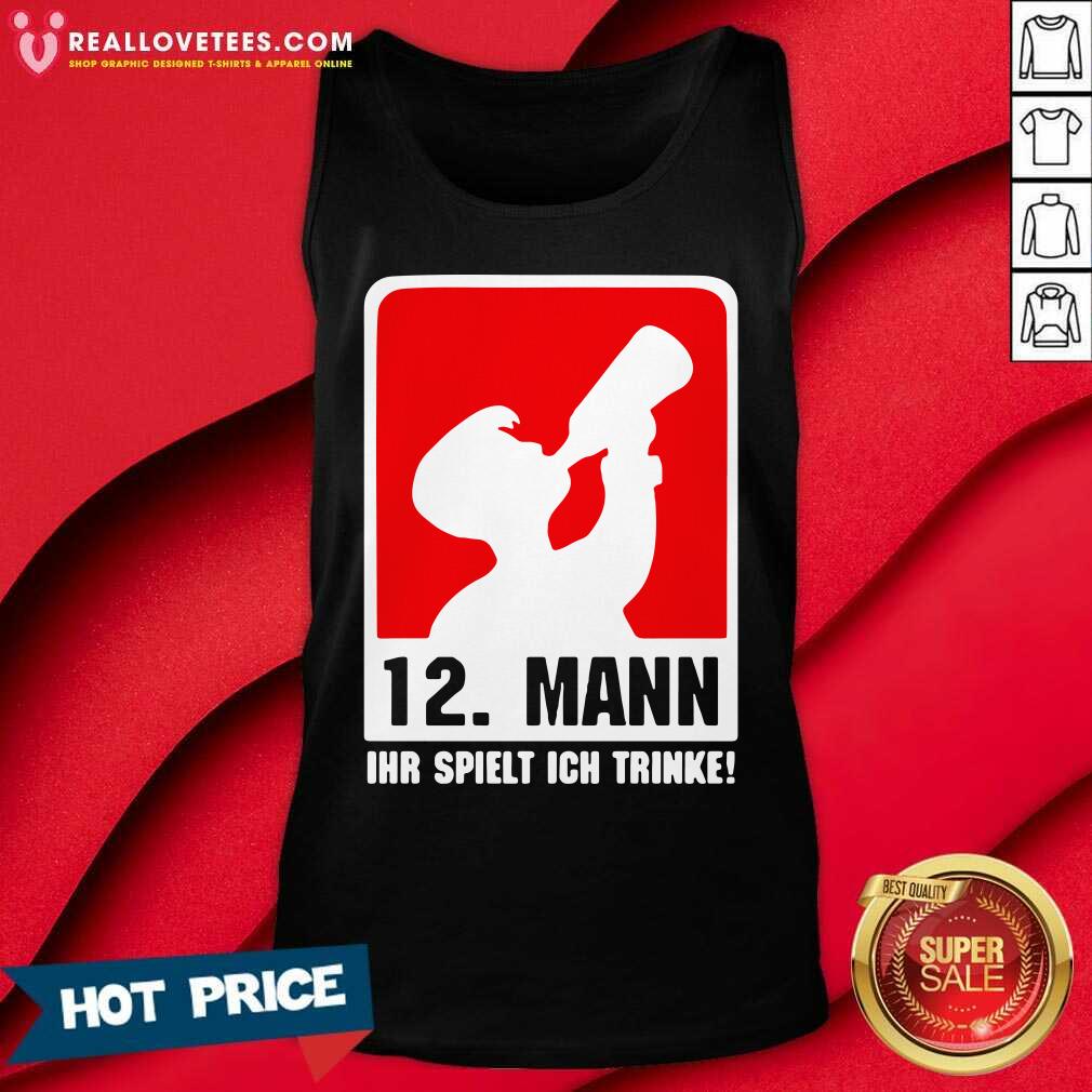 Hot 12 Mann Ihr Spielt Ich Trinke Shirt - Image 2