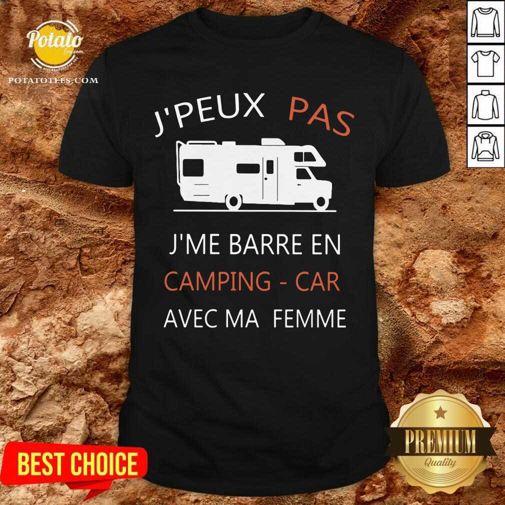 J’peux Pas J’me Barre En Camping Car Avec Ma Femme Shirt