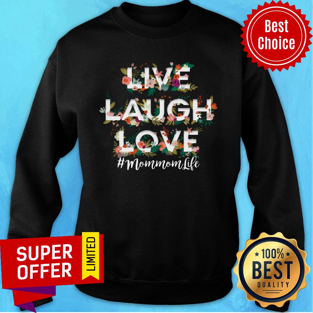 Flower Live Laugh Love Mom Mom Life Shirt - Image 5