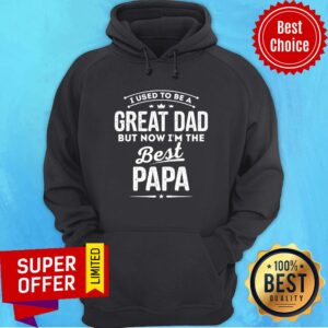 Alternative view of I Used To Be A Great Dad But Now I'm The Best Papa Shirt
