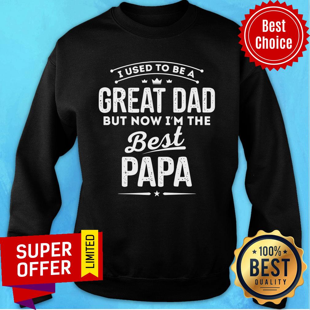 I Used To Be A Great Dad But Now I'm The Best Papa Shirt - Image 5