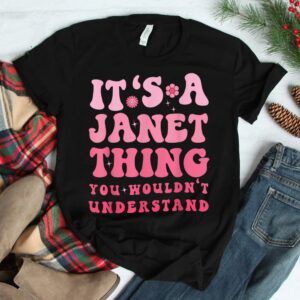 Its A Janet Thing You Wouldnt Understand Cute First Name Shirt