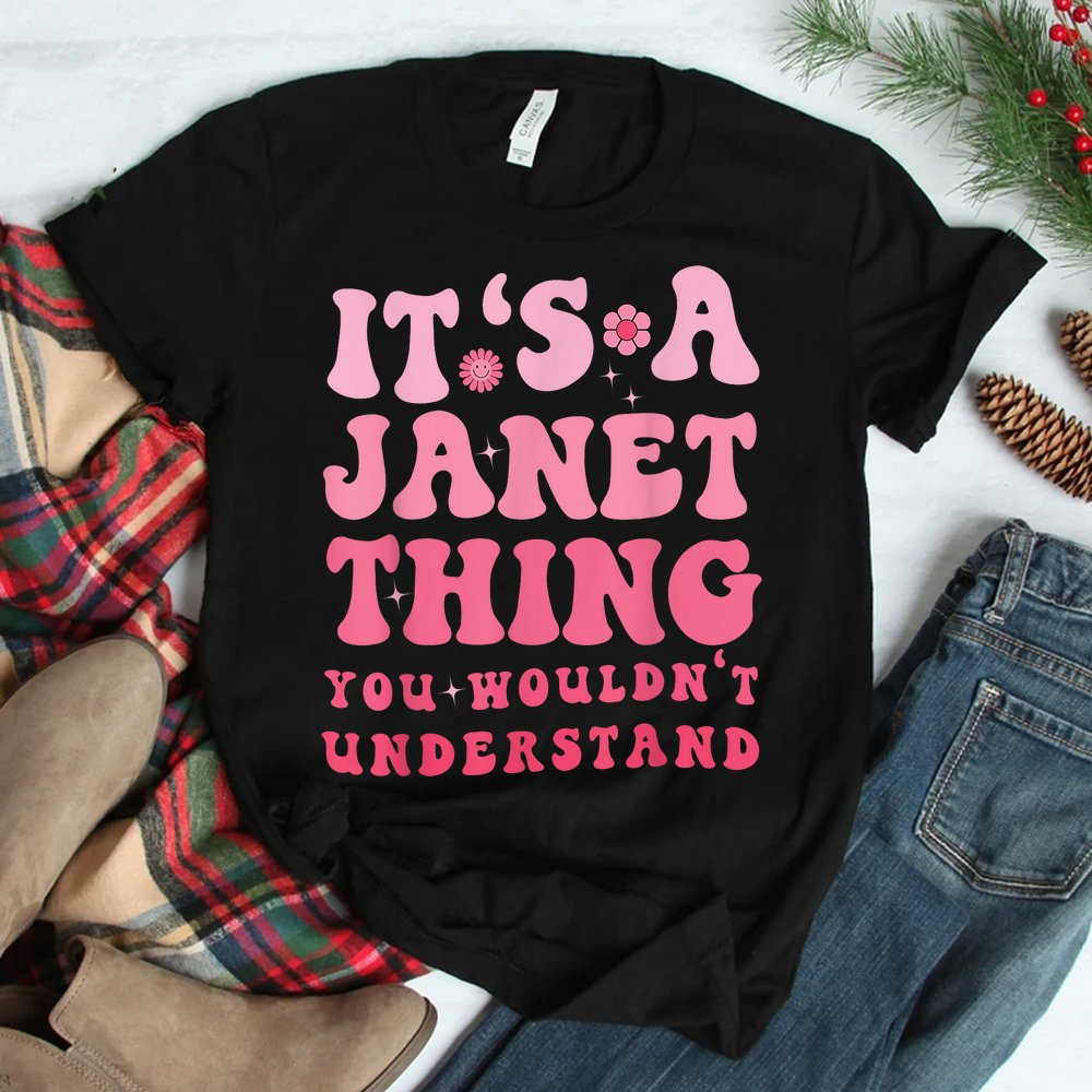 Its A Janet Thing You Wouldnt Understand Cute First Name Shirt