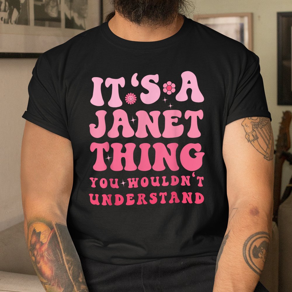 Its A Janet Thing You Wouldnt Understand Cute First Name Shirt - Image 3