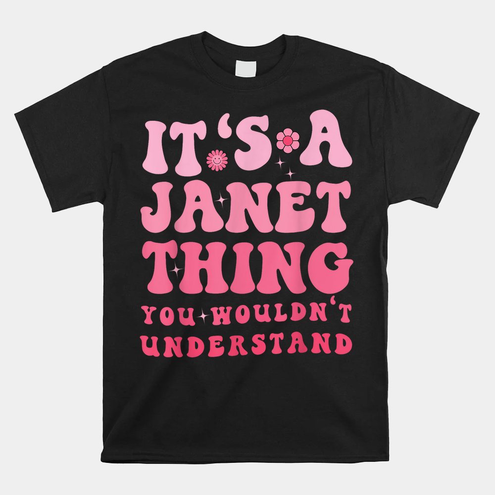 Its A Janet Thing You Wouldnt Understand Cute First Name Shirt - Image 4