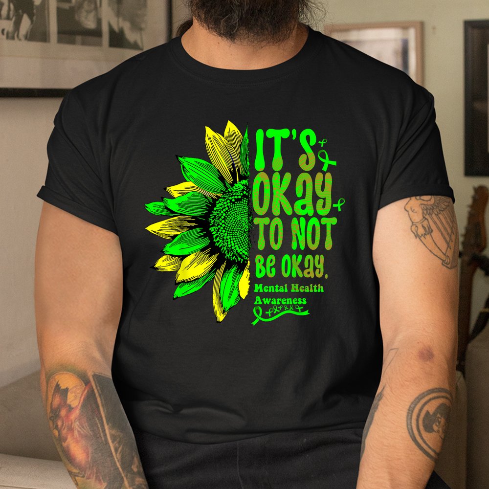 Its Okay To Not Be Okay Mental Health Awareness Sunflower Shirt - Image 3