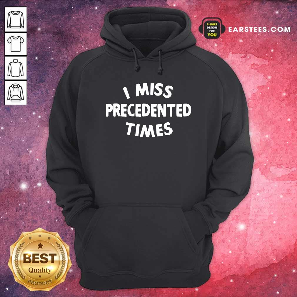 Nice I Miss Precedented Time Quote Shirt - Image 2