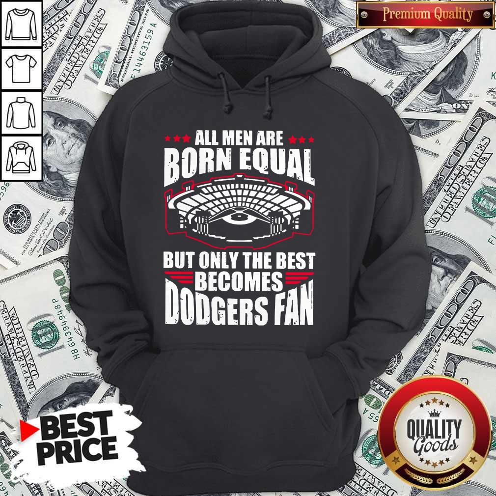 All Men Are Born Equal But Only The Beat Becomes Dodgers Fan Shirt - Image 5