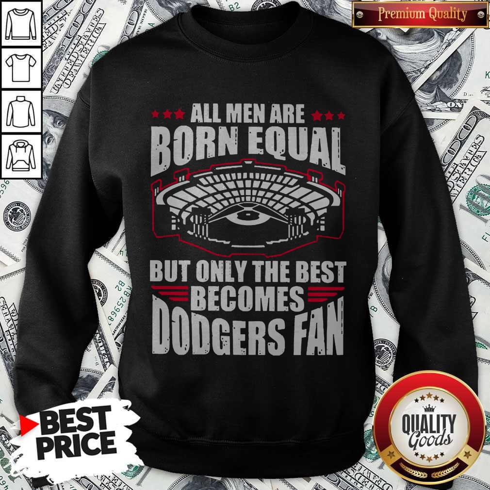 All Men Are Born Equal But Only The Beat Becomes Dodgers Fan Shirt - Image 4