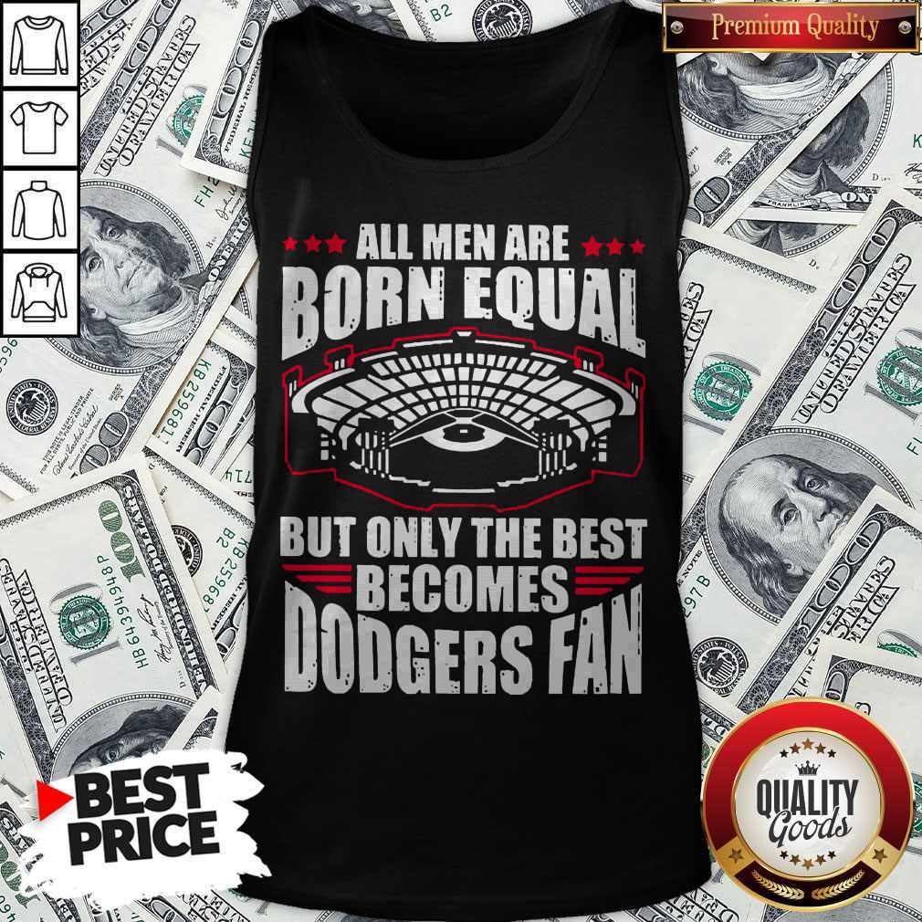 All Men Are Born Equal But Only The Beat Becomes Dodgers Fan Shirt - Image 3