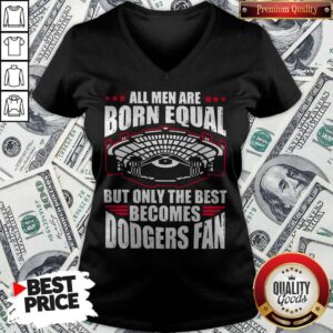 Alternative view of All Men Are Born Equal But Only The Beat Becomes Dodgers Fan Shirt