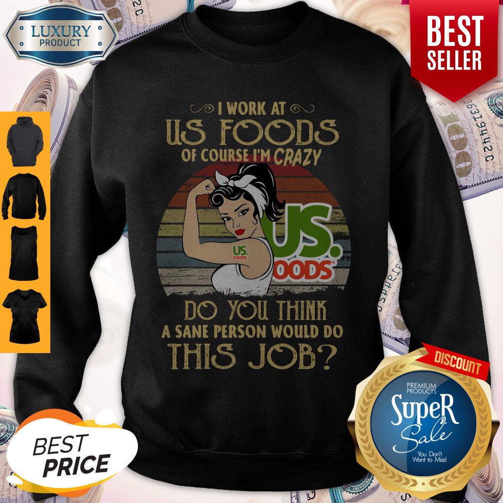 Strong Woman I Work At Us Foods Do You Think A Sane Person Would Do This Job Vintage Shirt - Image 5
