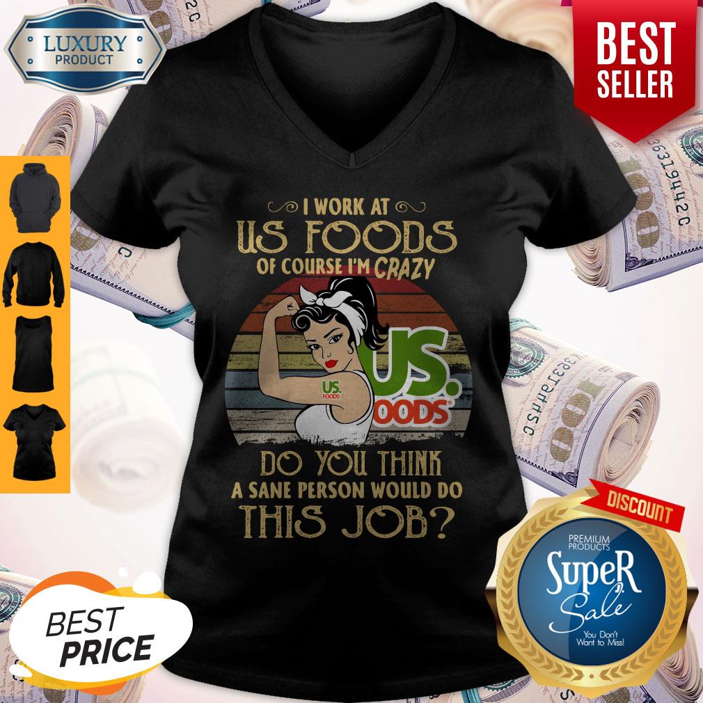 Strong Woman I Work At Us Foods Do You Think A Sane Person Would Do This Job Vintage Shirt - Image 3