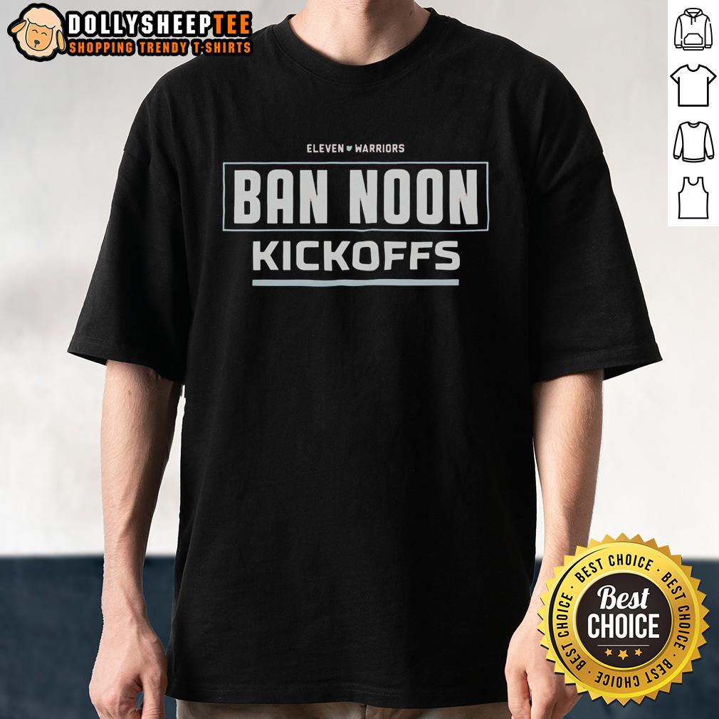Nice Ban Noon Kickoffs T-Shirt