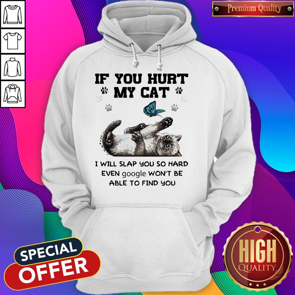 If You Hurt My Cat I Will Slap You So Hard Even Google Won't Be Able To Find You Shirt - Image 5