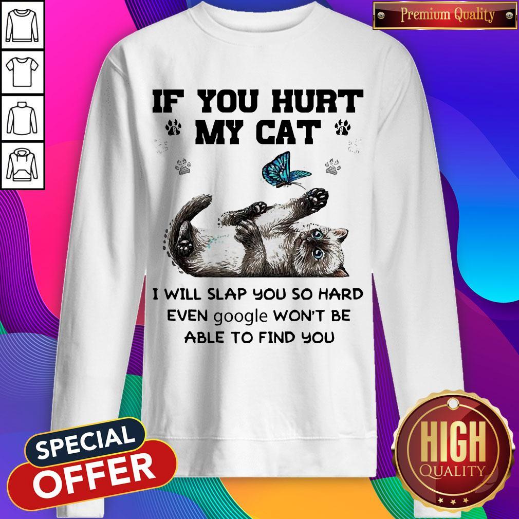If You Hurt My Cat I Will Slap You So Hard Even Google Won't Be Able To Find You Shirt - Image 4