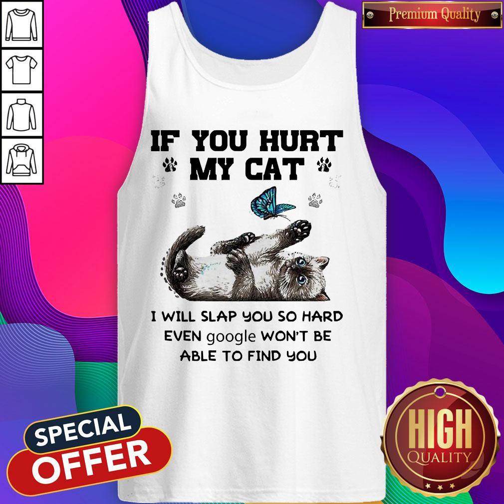 If You Hurt My Cat I Will Slap You So Hard Even Google Won't Be Able To Find You Shirt - Image 3