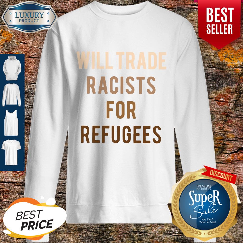 Will Trade Racists For Refugees Shirt - Image 4
