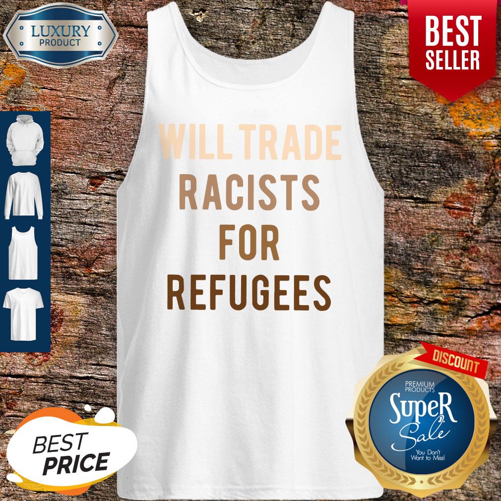 Will Trade Racists For Refugees Shirt - Image 3