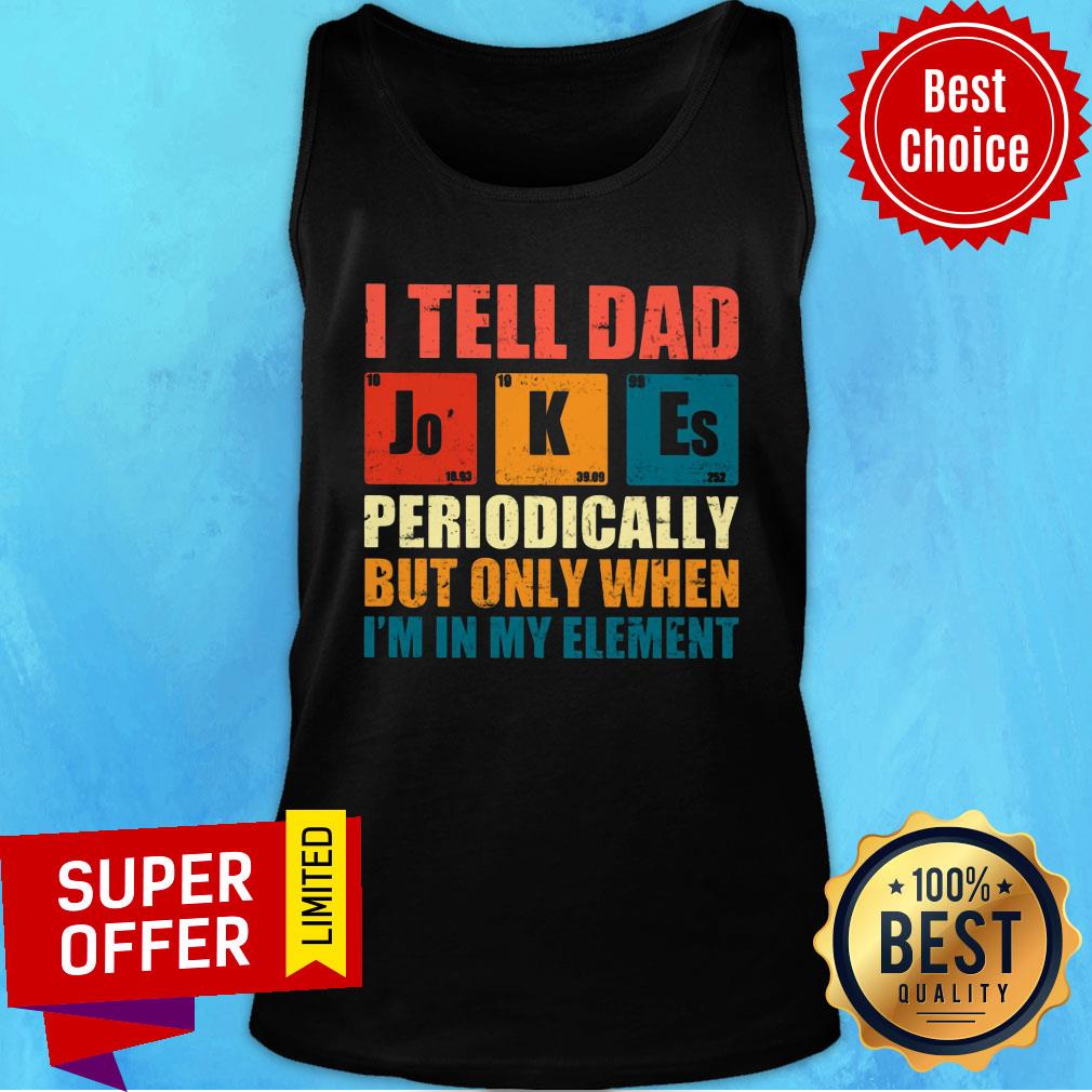 I Tell Dad Jokes Periodically But Only My Element Shirt - Image 4