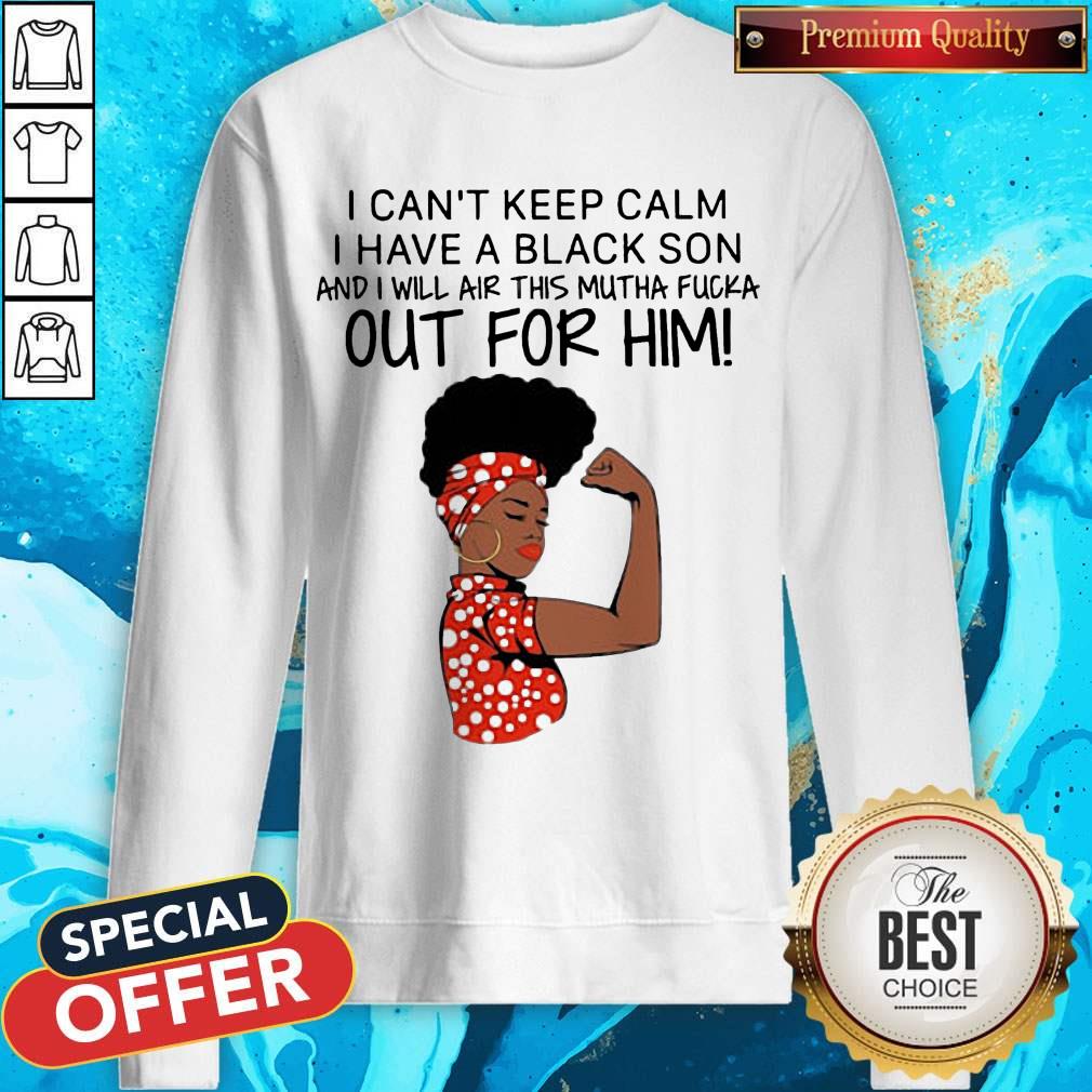 I Can't Keep Calm I Have A Black Son Shirt - Image 5