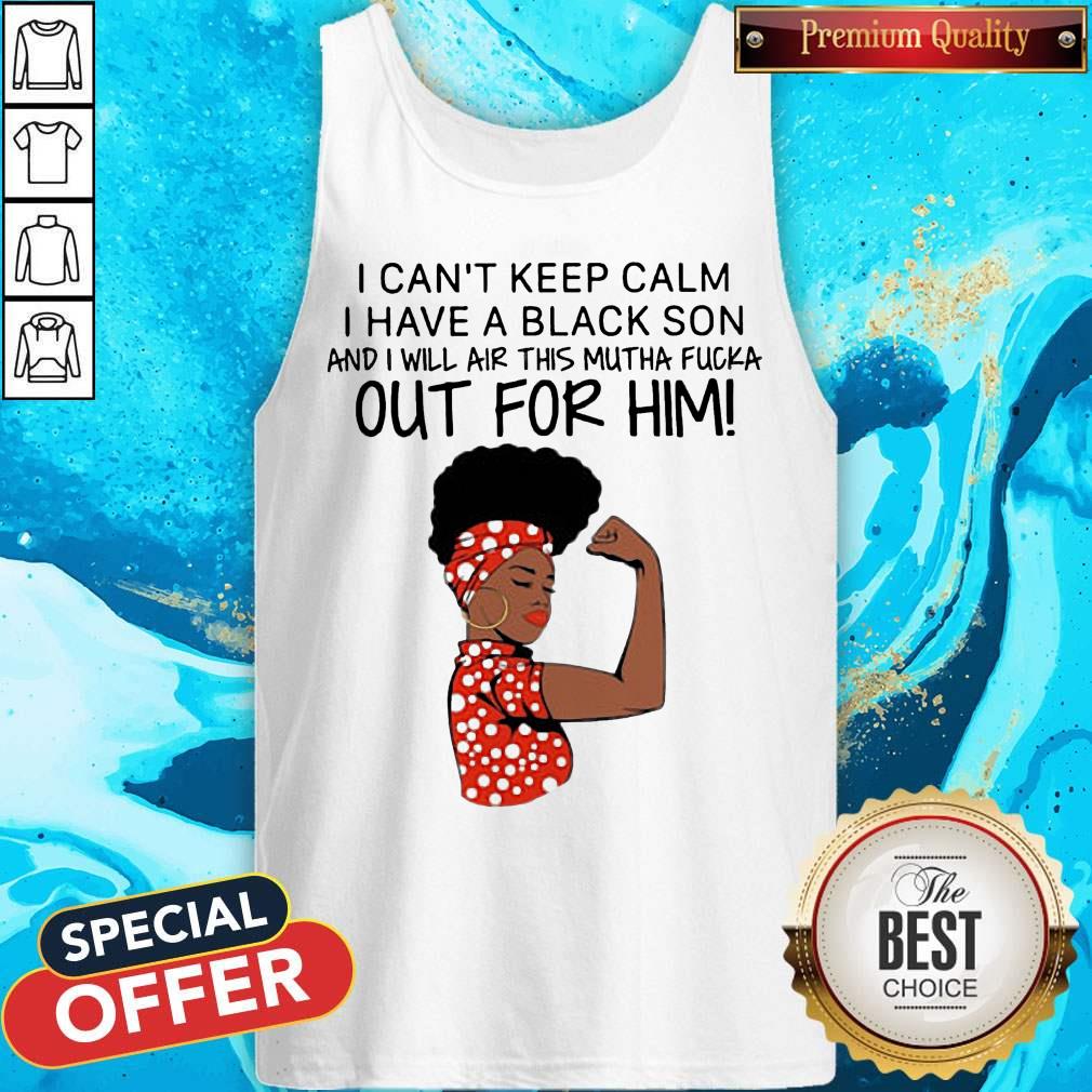 I Can't Keep Calm I Have A Black Son Shirt - Image 4