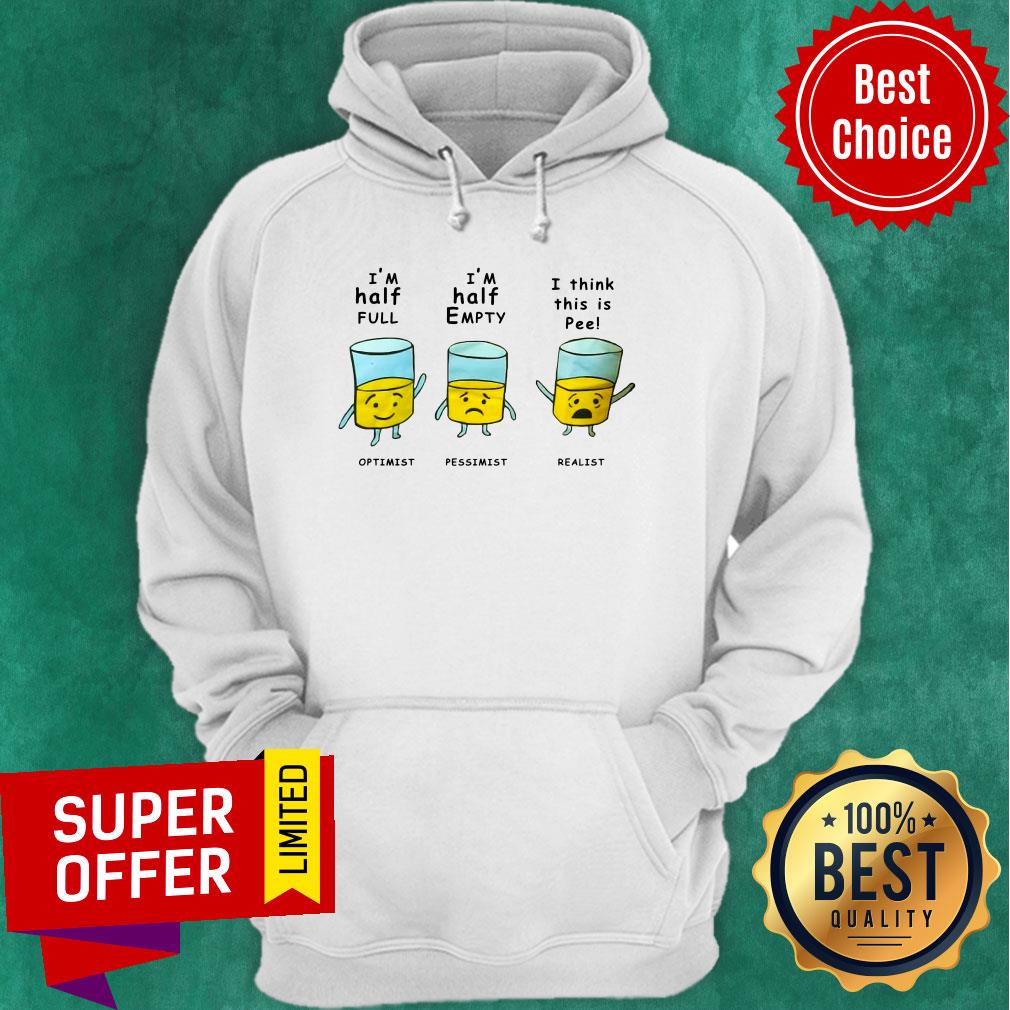 Optimist I Half Full Pessimist I Half Empty Realist I Think This Is Pee Shirt - Image 3