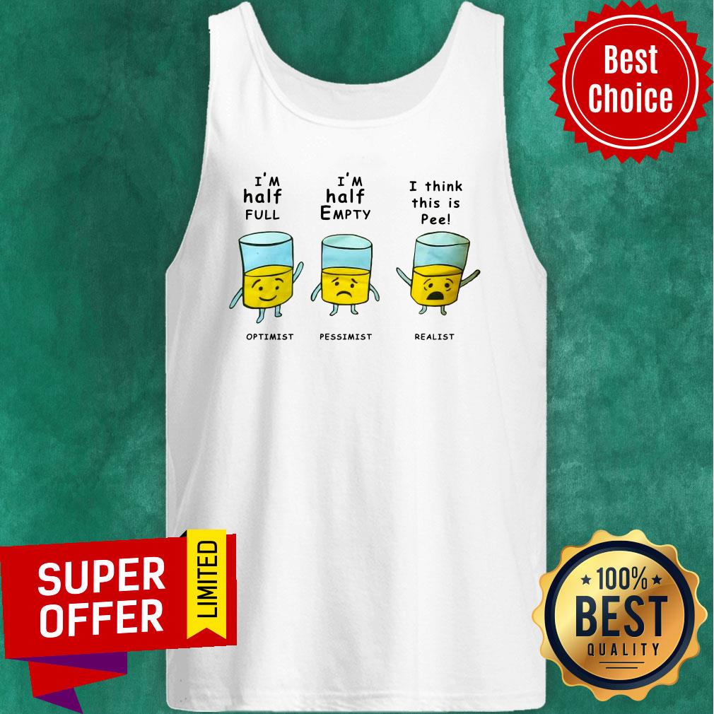 Optimist I Half Full Pessimist I Half Empty Realist I Think This Is Pee Shirt - Image 5