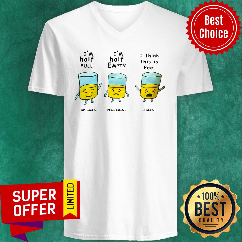 Optimist I Half Full Pessimist I Half Empty Realist I Think This Is Pee Shirt - Image 4
