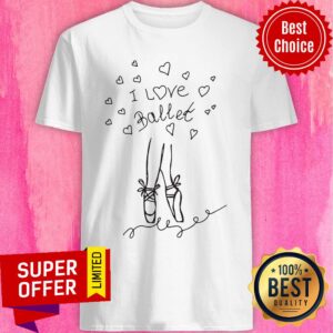 Awesome I Love Ballet Shirt