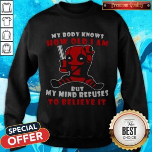 Alternative view of Deadpool My Body Knows How Old I Am But My Mind Refuses To Believe It Shirt