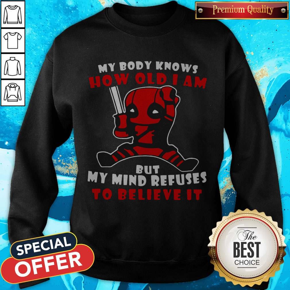 Deadpool My Body Knows How Old I Am But My Mind Refuses To Believe It Shirt - Image 2
