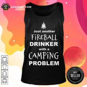 Alternative view of Excellent Just Another Fireball Drinker With A Camping Problem Shirt