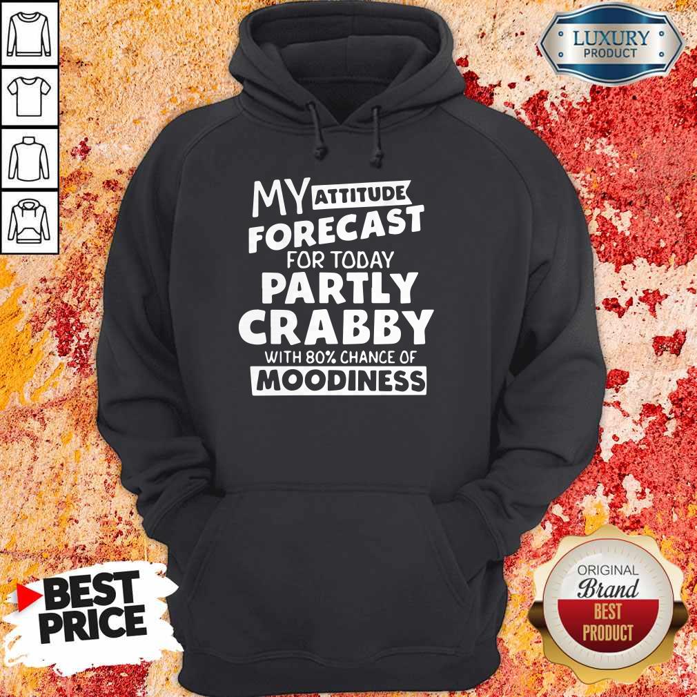 My Attitude Forecast For Today Partly Crabby With 80% Cance Shirt - Image 5