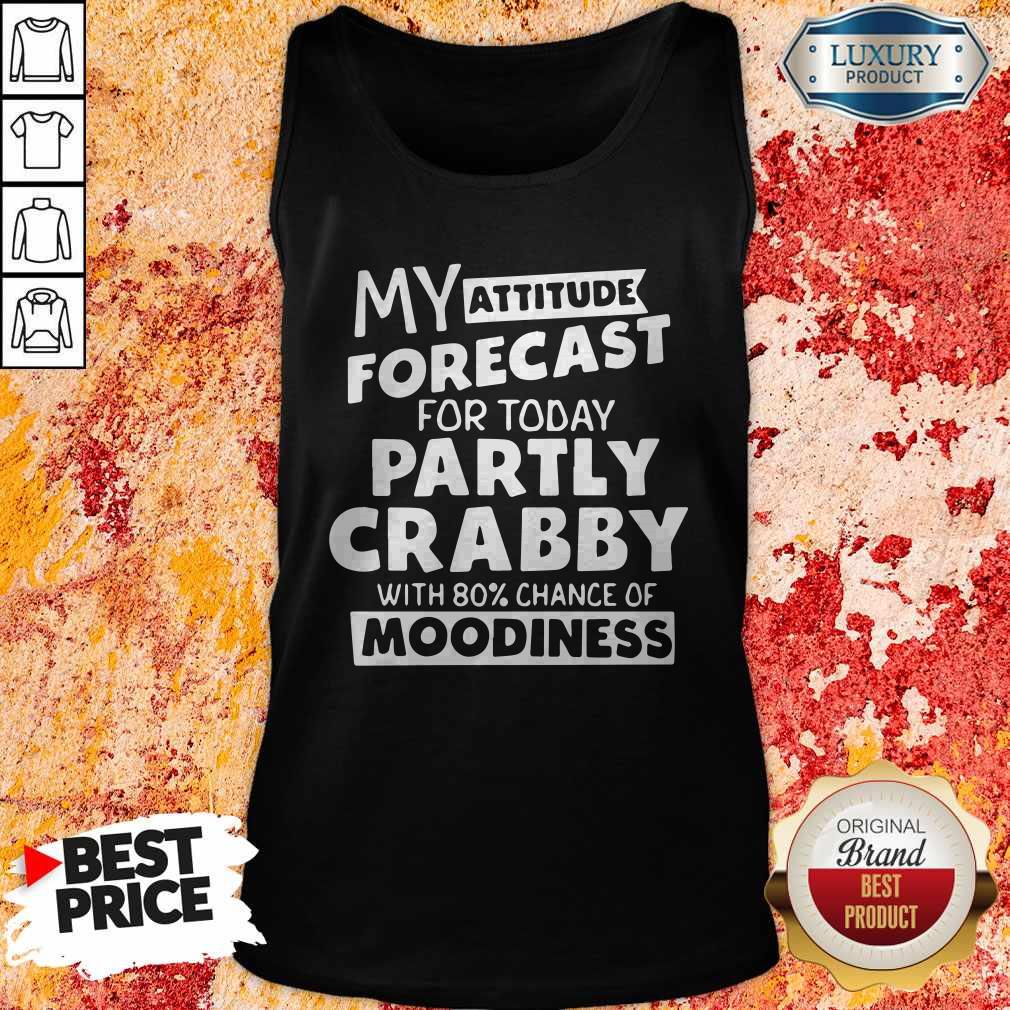 My Attitude Forecast For Today Partly Crabby With 80% Cance Shirt - Image 4