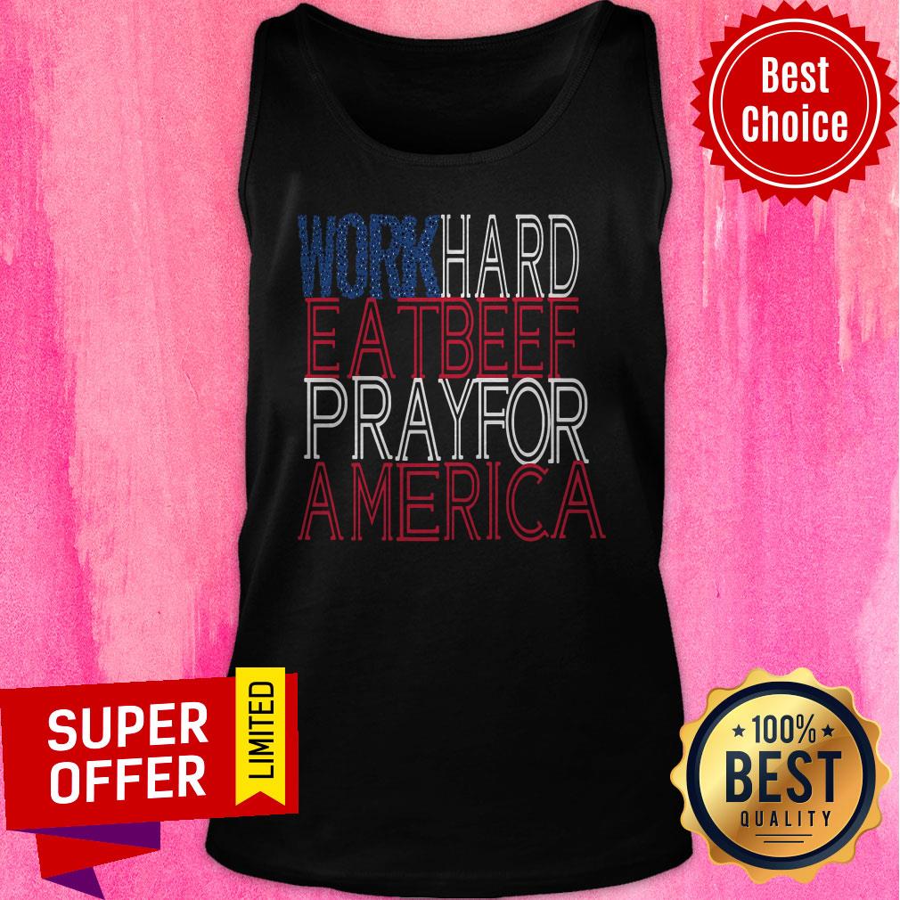 Premium Work Hard Eat Beef Pray For America Shirt - Image 4