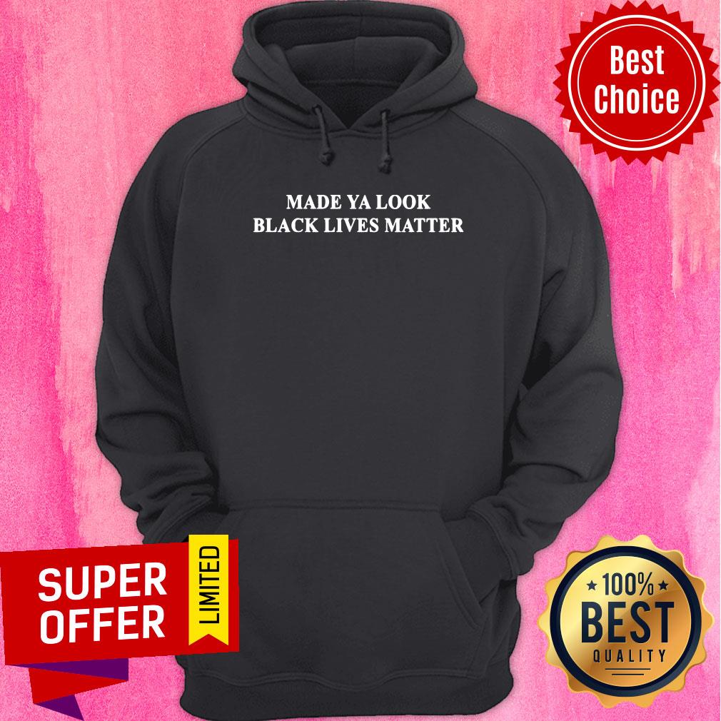 Made Ya Look Black Lives Matter Shirt - Image 5