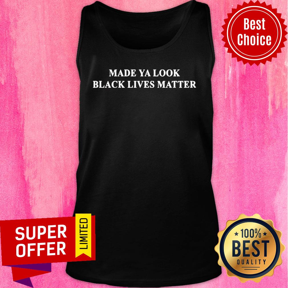 Made Ya Look Black Lives Matter Shirt - Image 3
