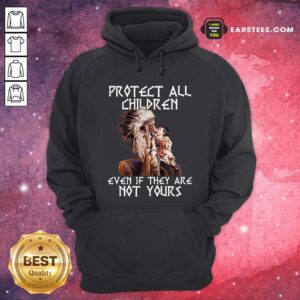 Alternative view of Nice Native American Protect All Children Even If They Are Not Yours Shirt
