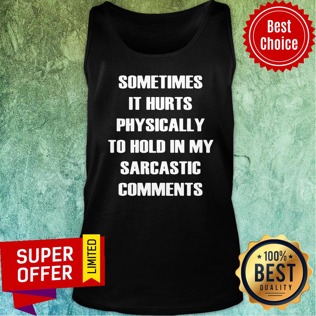 Sometimes It Hurts Physically To Hold My Sarcastic Comments Shirt - Image 3