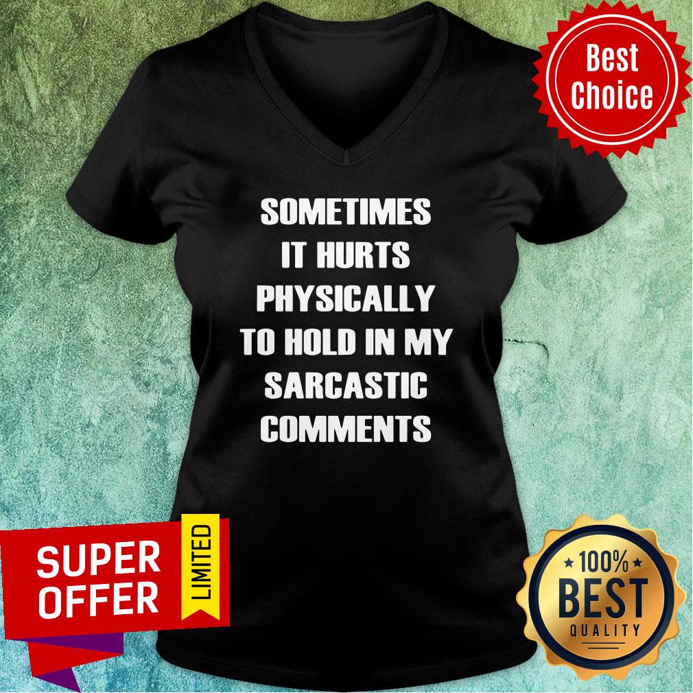 Sometimes It Hurts Physically To Hold My Sarcastic Comments Shirt - Image 2