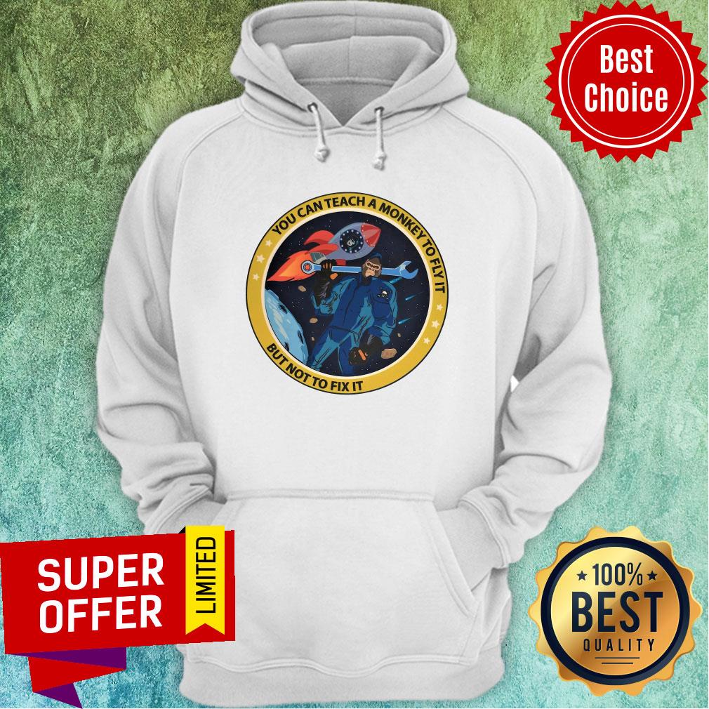 Space Monkey You Can Teach A Monkey To Fly It But Not To Fix It Shirt - Image 5
