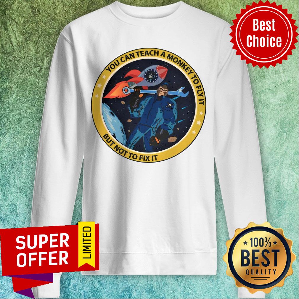 Space Monkey You Can Teach A Monkey To Fly It But Not To Fix It Shirt - Image 4