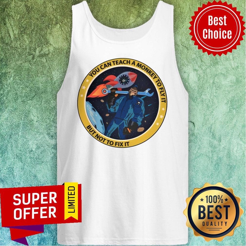 Space Monkey You Can Teach A Monkey To Fly It But Not To Fix It Shirt - Image 3