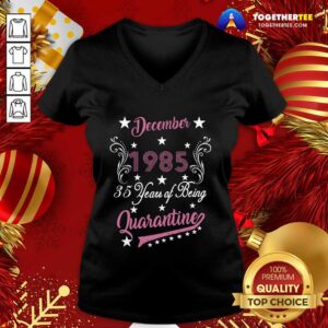Alternative view of Top December 1985 35 Years Of Being Quarantine 35th Birthday Shirt